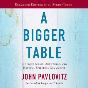 A Bigger Table, Expanding Edition wit..., John Pavlovitz