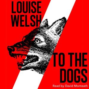To the Dogs, Louise Welsh