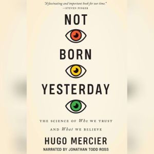 Not Born Yesterday: The Science of Who We Trust and What We Believe, Hugo Mercier