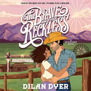The Brave and the Reckless: A Bravetown Novel
