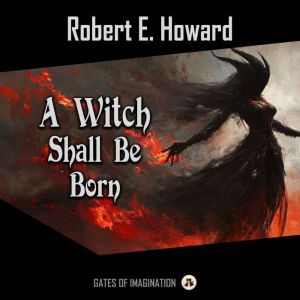 A Witch Shall Be Born, Robert E. Howard