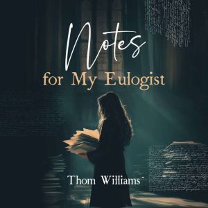 Notes for My Eulogist: Oddly satisfying stories from the oddly satisfying life of an American Everyman.