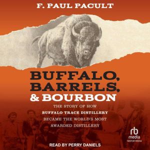 Buffalo, Barrels,  Bourbon, F. Paul Pacult