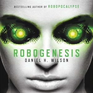 Robogenesis, Daniel H. Wilson