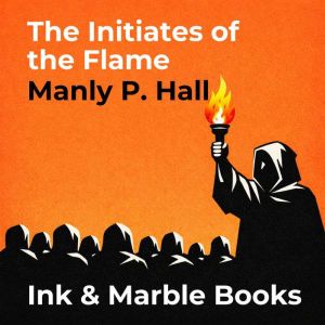 The Initiates of the Flame, Manly P. Hall