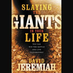 Slaying the Giants in Your Life, Dr.  David Jeremiah