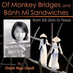 Of Monkey Bridges and Banh Mi Sandwic..., Oanh Ngo Usadi