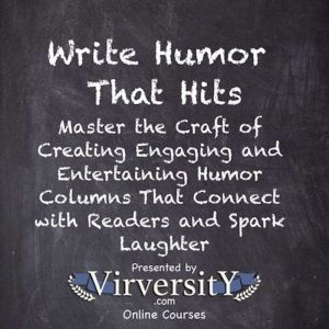 Write Humor That Hits: Master the Craft of Creating Engaging and Entertaining Humor Columns That Connect with Readers and Spar