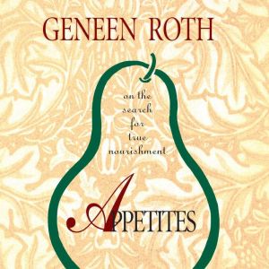 Appetites, Geneen Roth