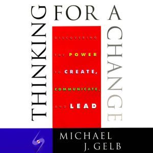 Thinking for a Change, Michael J. Gelb