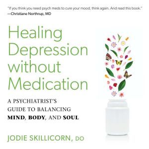Healing Depression without Medication..., Jodie Skillicorn, D.O.