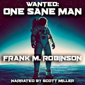 WANTED One Sane Man, Frank M. Robinson