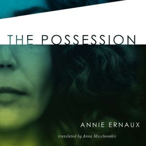 Possession, The, Annie Ernaux