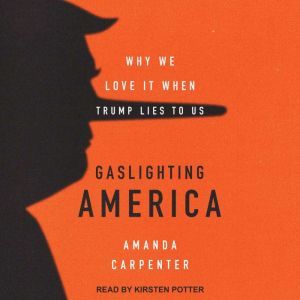 Gaslighting America, Amanda Carpenter