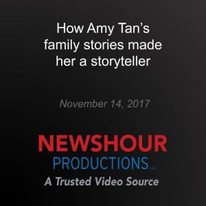 How Amy Tans family stories made her..., PBS NewsHour
