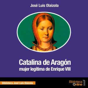 Catalina de Aragon, Jose Luis Olaizola