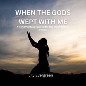 WHEN THE GODS WEPT WITH ME