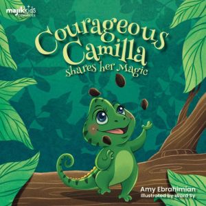 Courageous Camilla Shares Her Magic, Amy Ebrahimian Baumann