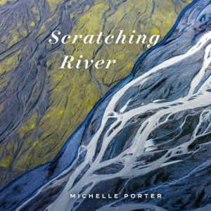 Scratching River, Michelle Porter