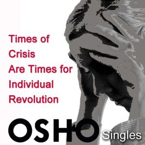 Times of Crisis Are Times for Individ..., OSHO