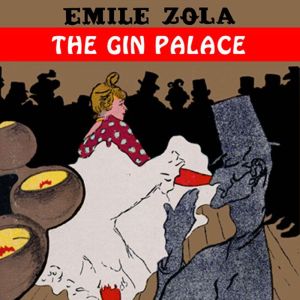 The Gin Palace, Emile Zola
