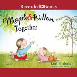 Maple  Willow Together, Lori Nichols