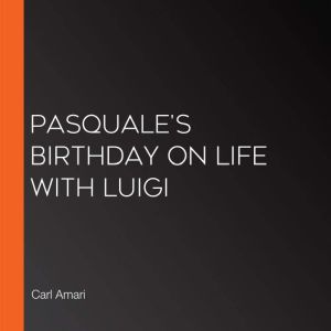 Pasquales Birthday on Life With Luig..., Carl Amari