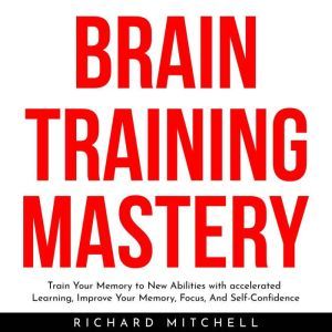 BRAIN TRAINING MASTERY  Train Your M..., Richard Mitchell