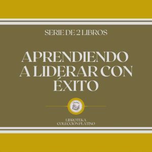 Aprendiendo a Liderar con Exito (Serie de 2 Libros)