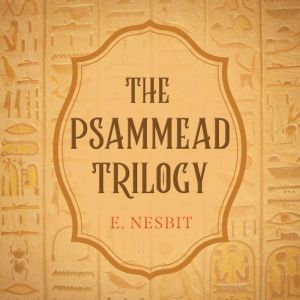 The Psammead Trilogy, Edith Nesbit