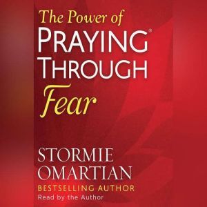 The Power of Praying Through Fear, Stormie Omartian