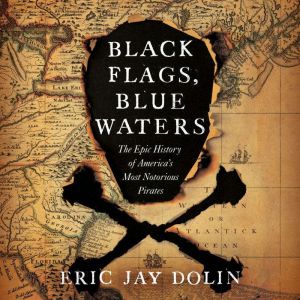 Black Flags, Blue Waters, Eric Jay Dolin