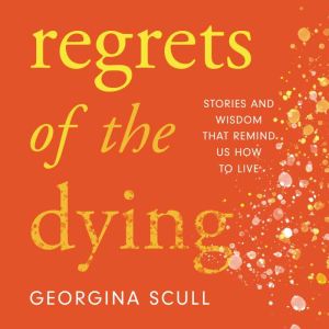 Regrets of the Dying, Georgina Scull