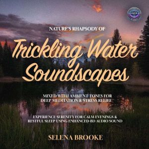 Natures Rhapsody of Trickling Water ..., Selena Brooke