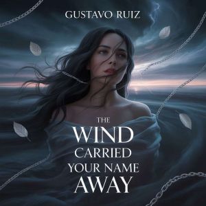 The wind carried your name away, Gustavo Ruiz