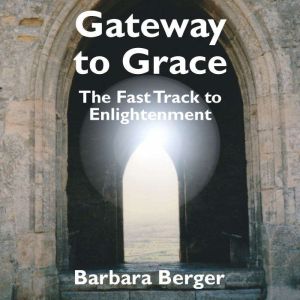 Gateway to Grace: The Fast Track to Enlightenment