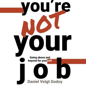 You're Not Your Job: Going Above and Beyond for Yourself