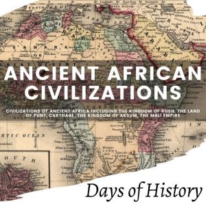 Ancient African Civilizations, Days of History