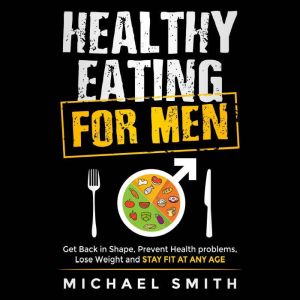 Healthy Eating for Men Get Back in S..., Michael Smith