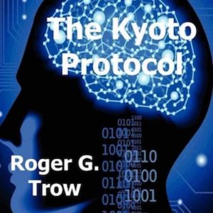 The Kyoto Protocol, Roger G Trow