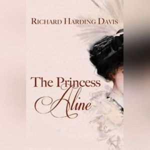 The Princess Aline, Richard Harding Davis