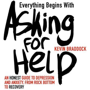 Everything Begins with Asking for Hel..., Kevin Braddock