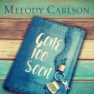 Gone Too Soon, Melody Carlson