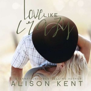Love Like Crazy, Alison Kent
