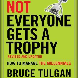Not Everyone Gets A Trophy, Bruce Tulgan