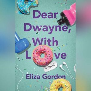 Dear Dwayne, With Love, Eliza Gordon
