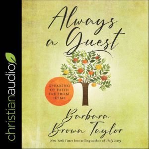 Always a Guest: Speaking of Faith Far from Home, Barbara Brown Taylor
