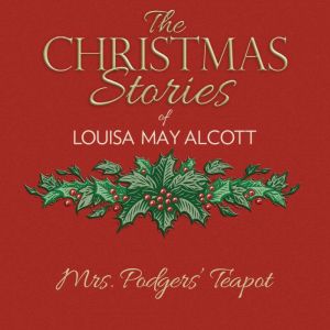 Mrs. Podgers Teapot, Louisa May Alcott