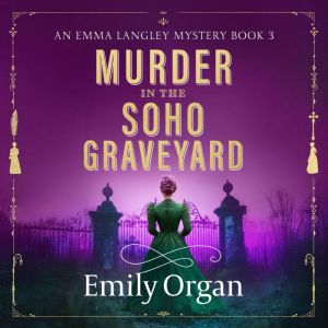 Murder in the Soho Graveyard: A riveting Victorian murder mystery