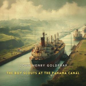 The Boy Scouts at the Panama Canal, John Henry Goldfrap
